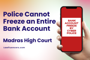 Police Cannot Freeze an Entire Bank Account - Madras HC