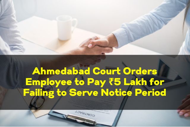 Employee ordered to pay 5 lakh for not serving notice period