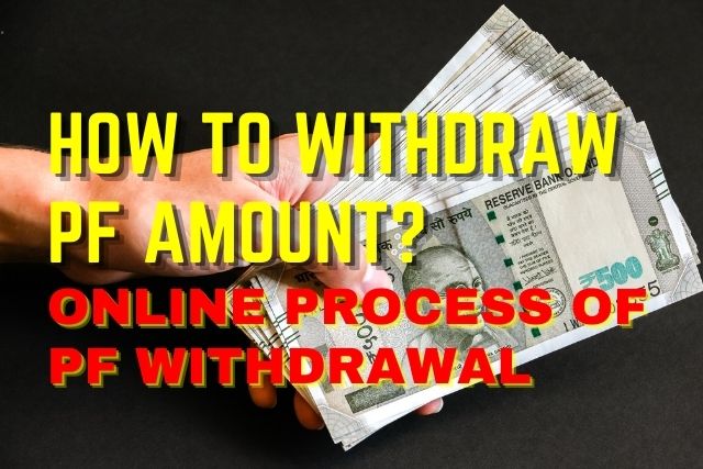 How to withdraw PF Amount Online? Know PF Withdrawal Process