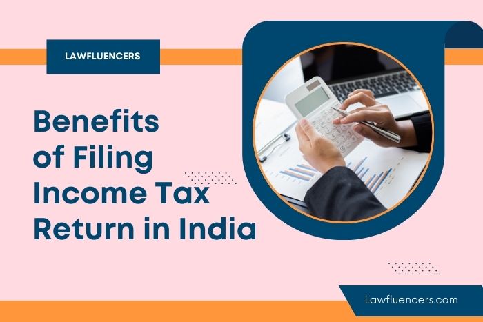 10 Benefits of Filing Income Tax Return in India