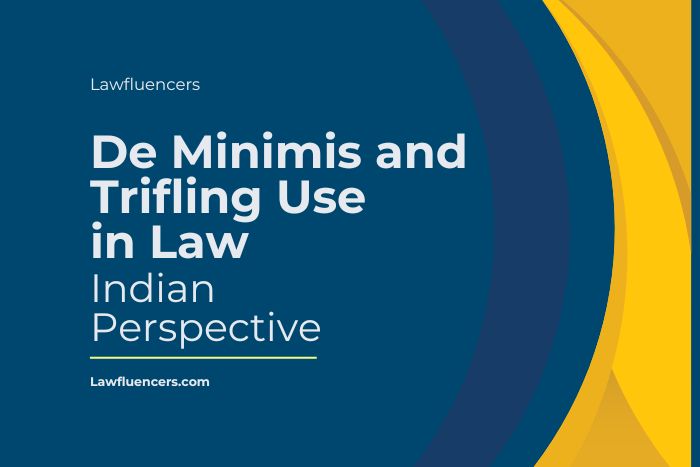 De Minimis and Trifling Use in Law | Indian Perspective