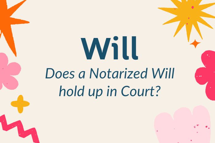 Does a Notarized Will hold up in Court?