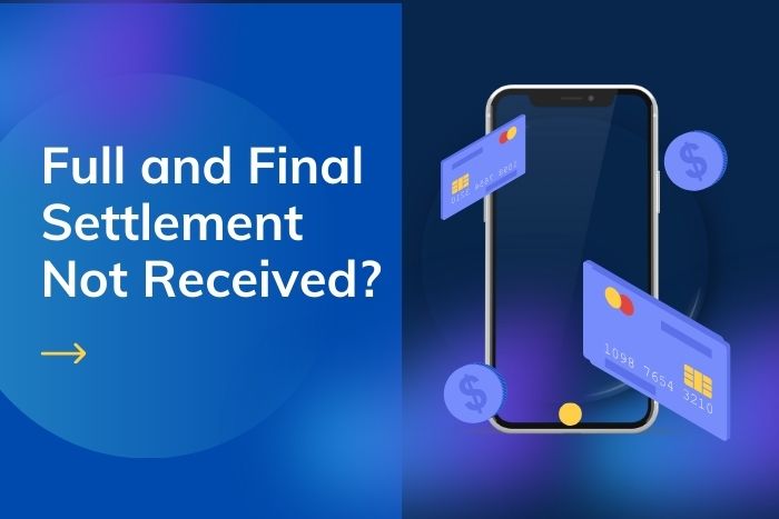 Full and Final Settlement Not Received After Resignation?