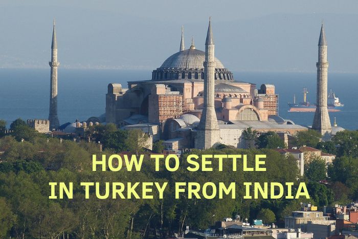 How to Settle in Turkey from India? Eligibility & Process