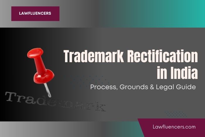 Trademark Rectification in India – Process, Grounds & Legal Guide