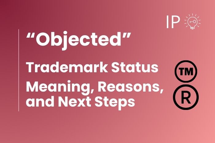 Trademark Status Objected – Meaning, Reasons, and Next Steps