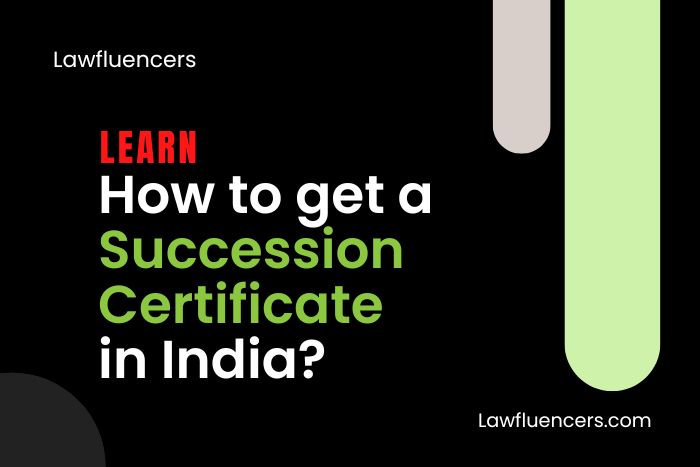 How to Get a Succession Certificate in India? Legal Guide